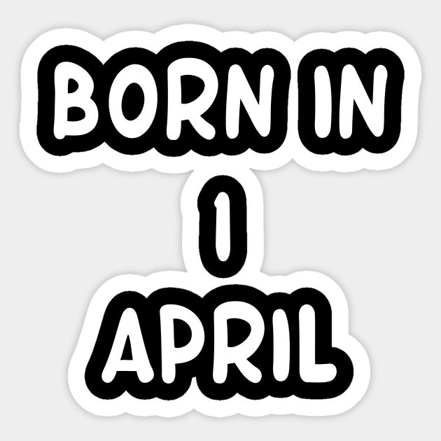 Born in 1 April Sticker by Fandie